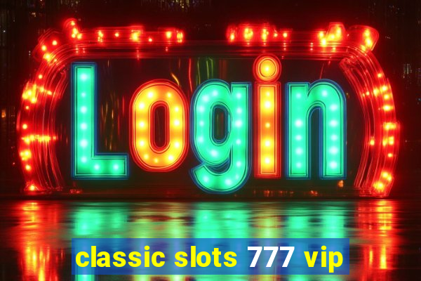 classic slots 777 vip